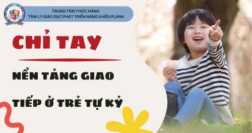 CHỈ TAY: NỀN TẢNG GIAO TIẾP Ở TRẺ TỰ KỶ
