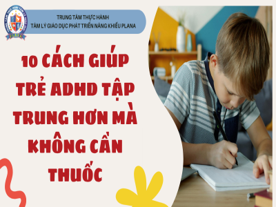 10 CÁCH GIÚP TRẺ ADHD TẬP TRUNG HƠN MÀ KHÔNG CẦN THUỐC