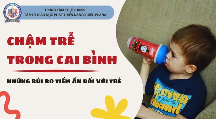 NHỮNG RỦI RO TIỀM ẨN KHI CHA MẸ CHẬM TRỄ TRONG VIỆC CHO TRẺ CAI BÌNH
