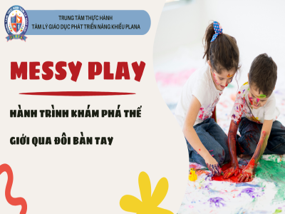 MESSY PLAY: Hành Trình Khám Phá Thế Giới Qua Đôi Bàn Tay.