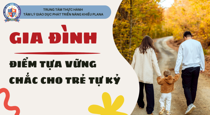 GIA ĐÌNH: ĐIỂM TỰA VỮNG CHẮC CHO TRẺ TỰ KỶ