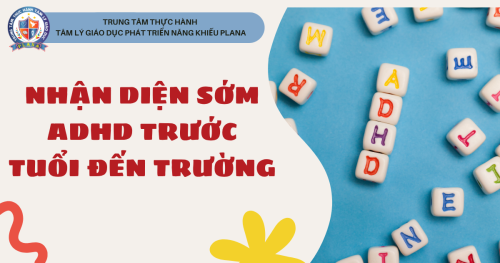 NHẬN DIỆN SỚM ADHD TRƯỚC TUỔI ĐẾN TRƯỜNG