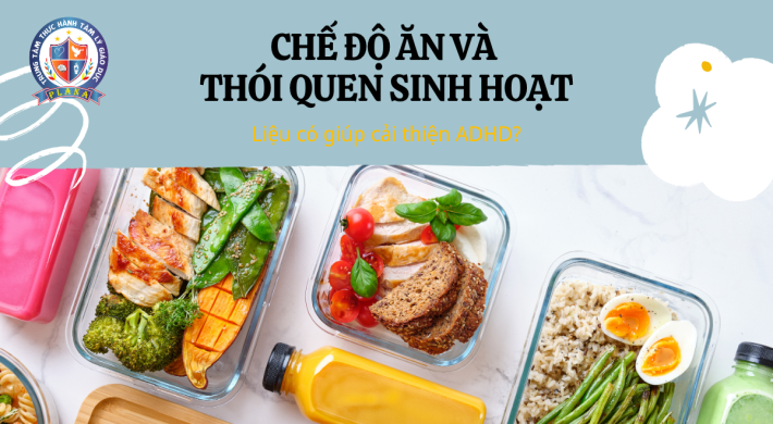 CHẾ ĐỘ ĂN VÀ THÓI QUEN SINH HOẠT: LIỆU CÓ THỂ GIÚP CẢI THIỆN ADHD?